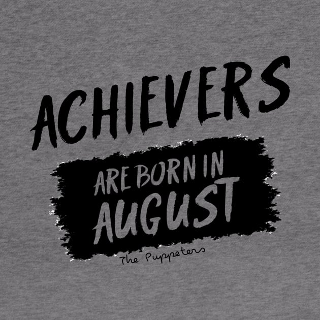 Achievers Are Born In August by ThePuppeters